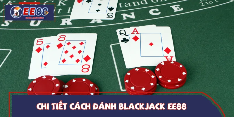 Hội viên cần hiểu rõ cách đánh Blackjack EE88 trước khi chơi