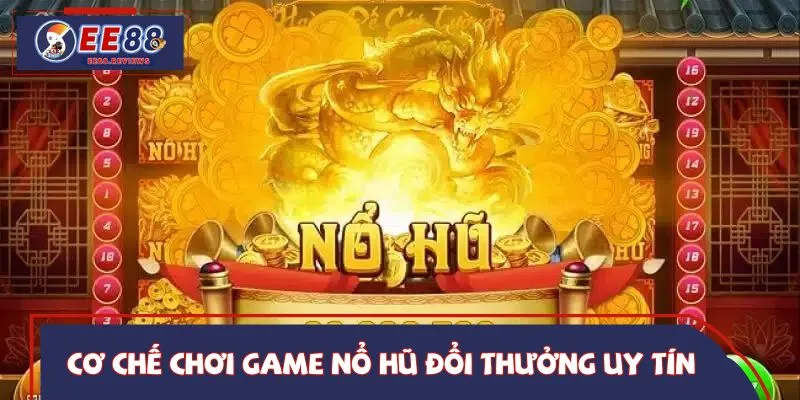 Nguyên tắc vận hành game nổ hũ đổi thưởng uy tín