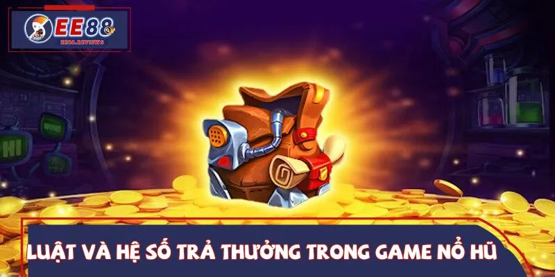 Luật vận hành và cơ chế thưởng trong game nổ hũ kho báu Aztec